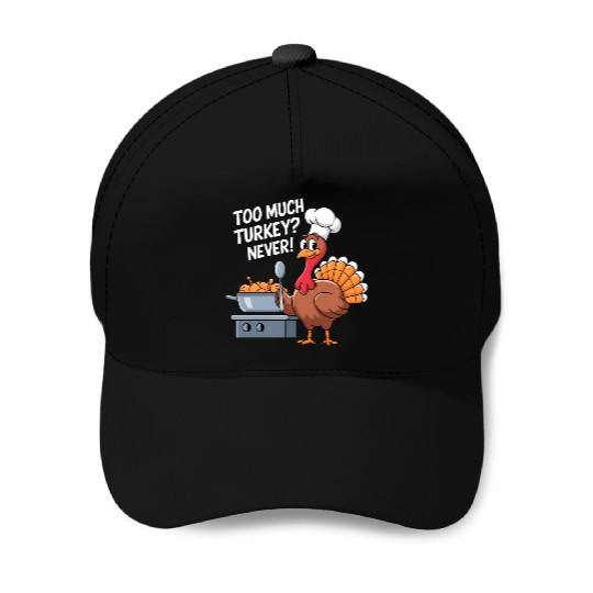 Too Much Turkey Never / Thanksgiving Baseball Caps