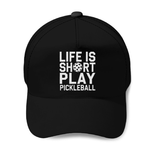 Life Is Short Play Pickleball Baseball Caps