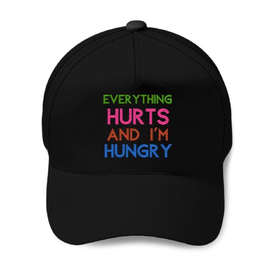 Everything Hurts And I'm Hungry Baseball Caps