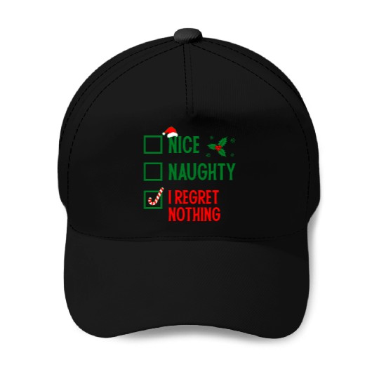 Nice Naughty I Regret Nothing Christmas Baseball Caps