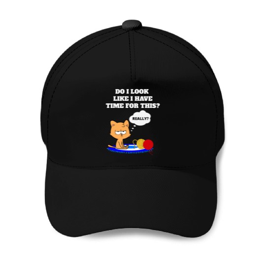 Do I Look Like I Have Time For This? Cat Lovers Baseball Caps