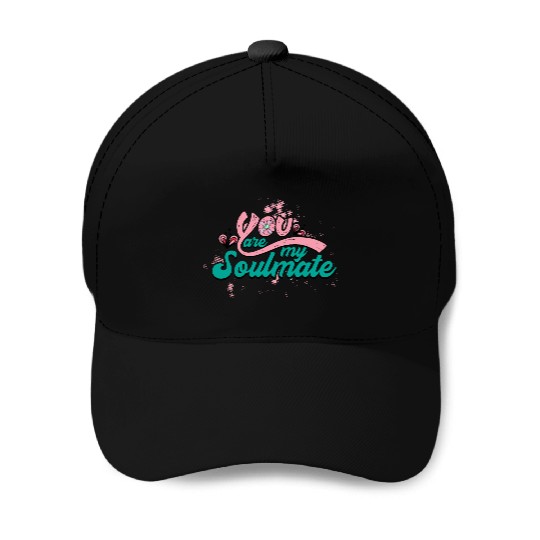 You Are My Soulmate Baseball Caps