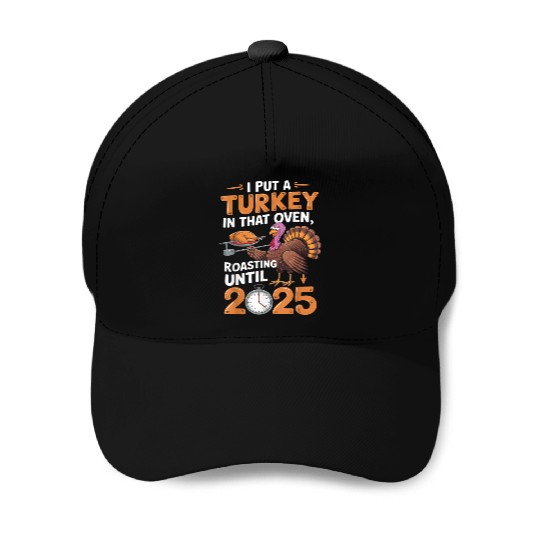 I Put Turkey In That Oven 2025 Funny Thanksgiving Baseball Caps