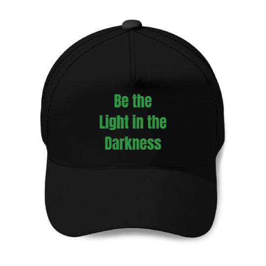 Be the Light in the Darkness Baseball Caps