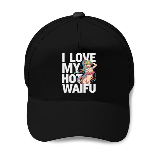 I Love My Hot Waifu - Fun and Bold Anime Art Baseball Caps