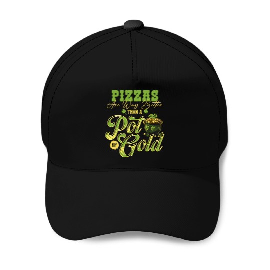 Pizzas Are Better Than A Pot Of Gold St Patricks Baseball Caps