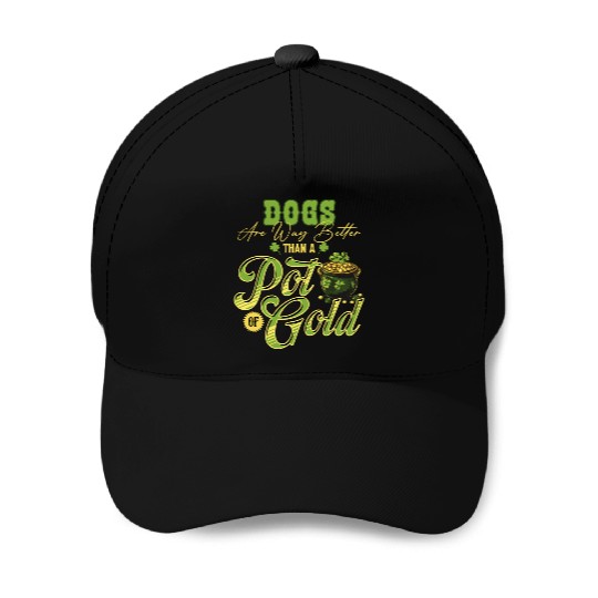 Dogs Are Way Better Than A Pot Of Gold St Baseball Caps
