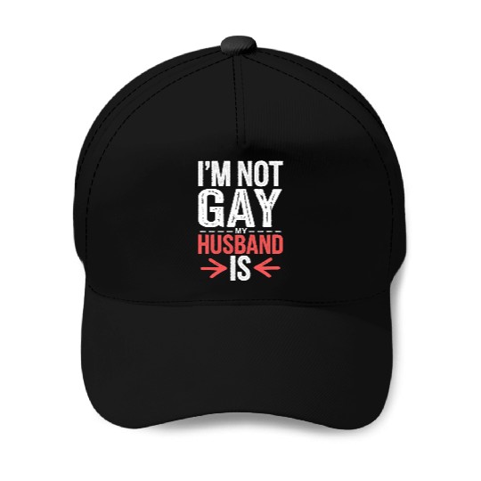 I'm Not Gay My Husband Is 14 Baseball Caps