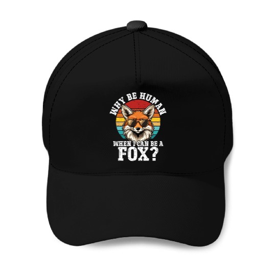 Why Be A Human When I Can Be A Fox? - Cute Fox Baseball Caps