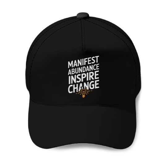 Manifest Abundance Inspire Change Quote Baseball Caps