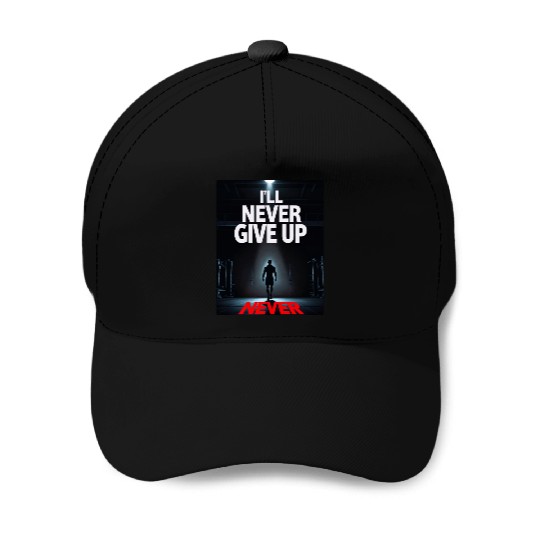 Never Give Up Motivation MAN Baseball Caps