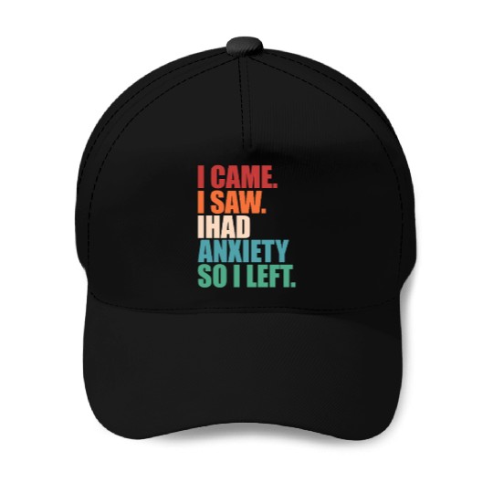 I Came I Saw I Had Anxiety I Left Funny Introvert Baseball Caps