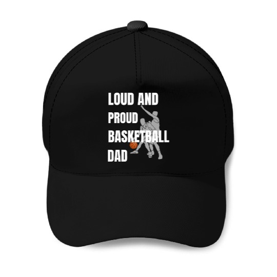 Loud and Proud Basketball Dad Baseball Caps