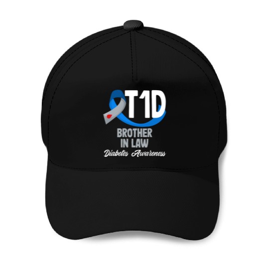 T1D Brother In Law Diabetes Type 1 Awareness Baseball Caps