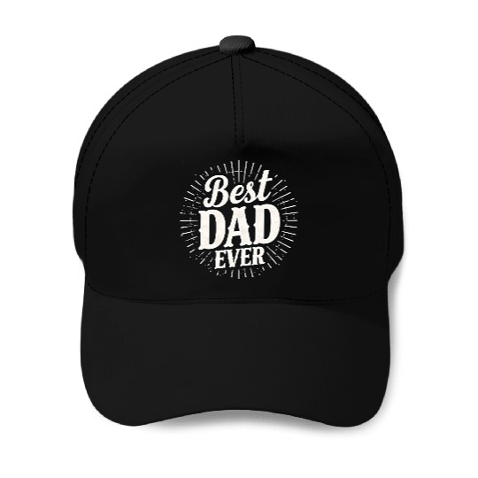 Best Dad Ever – Father's Day Gift for Dads Baseball Caps