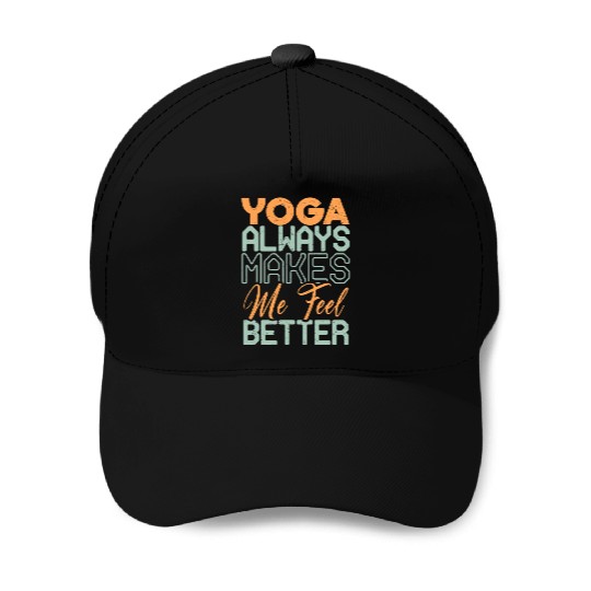 Yoga Always Makes Me Feel Better Baseball Caps