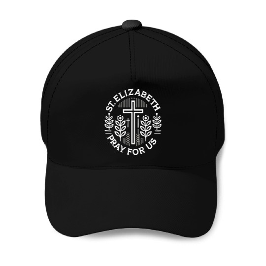 St. Elizabeth Pray for Us Catholic Patron Saint Baseball Caps