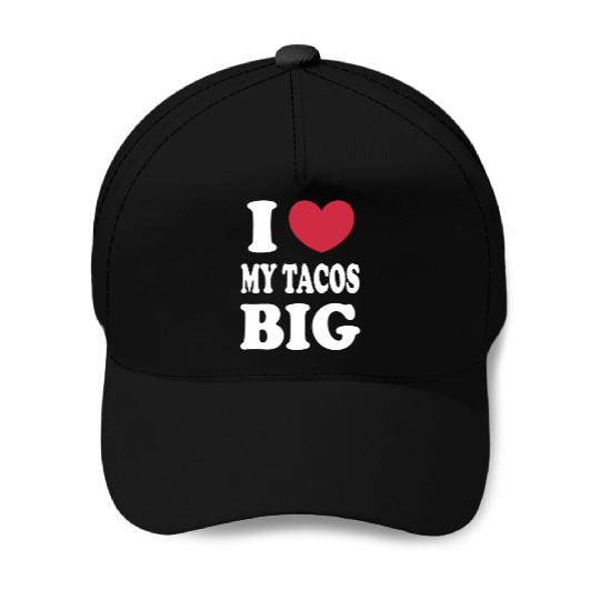 I Love My Tacos Big Funny Baseball Caps