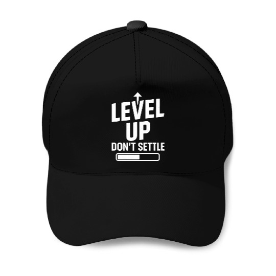 Level up, don't settle Baseball Caps