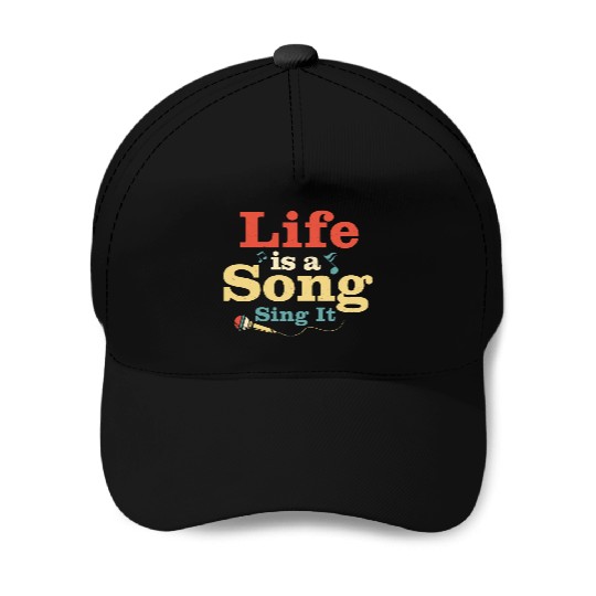 Life Is A Song Sing It Singing Singer Baseball Caps