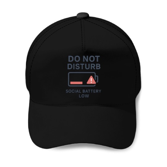 Do Not Disturb Social Battery Low Baseball Caps