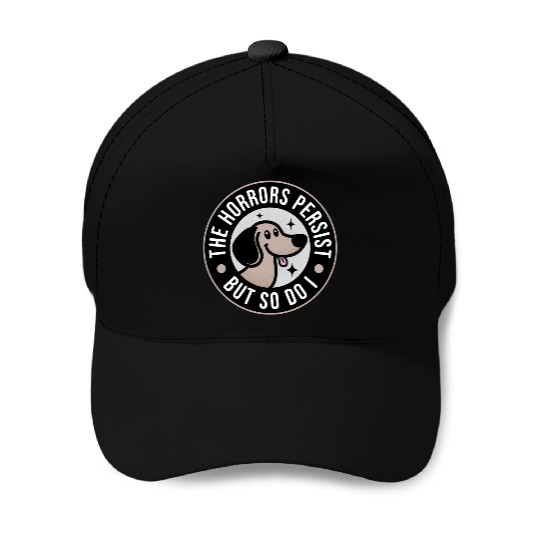 The Horrors persist but so do I Baseball Caps