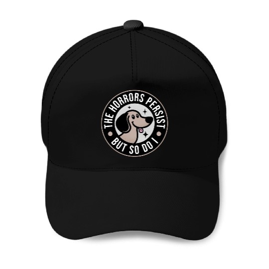 The Horrors persist but so do I Baseball Caps