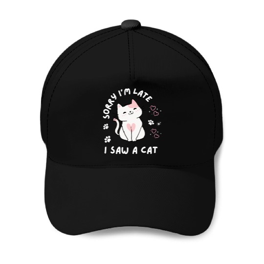 Sorry I’m Late I Saw A Cat,cat lover Baseball Caps