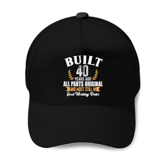 Funny 40th Birthday Baseball Caps – Built 40 Years