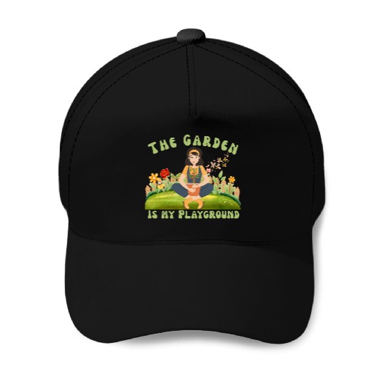 The Garden is My Playground Baseball Caps