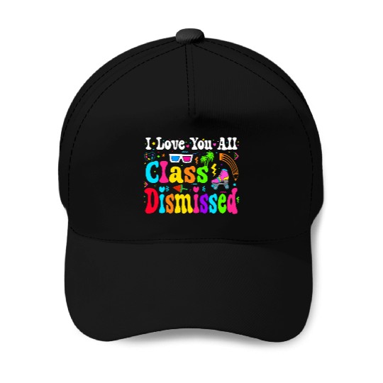 I Love You All Class Dismissed Last Day Of school Baseball Caps