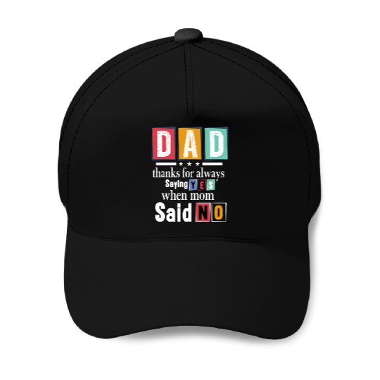 Funny Dad Quote - Thanks for Saying Yes Design Baseball Caps