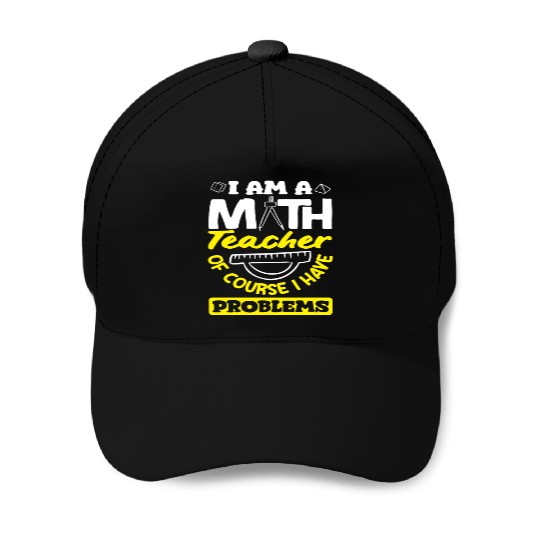 Math Teacher Of Course I Have Problems Baseball Caps