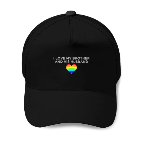 I love my brother and his husband GAY PRIDE LGBTQ Baseball Caps