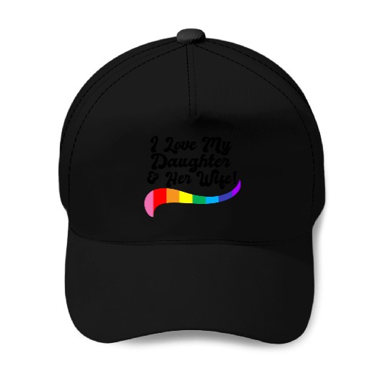 I love my daughter & her wife proud parent gay kid Baseball Caps