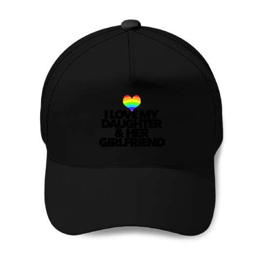I love my daughter & her girlfriend LGBTQ proud Baseball Caps
