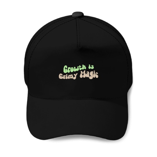 Growth is Grimy Magic – Emotional Healing Art Baseball Caps