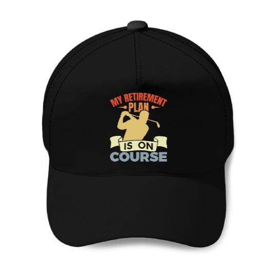 Funny Golfer Retirement Plan Baseball Caps
