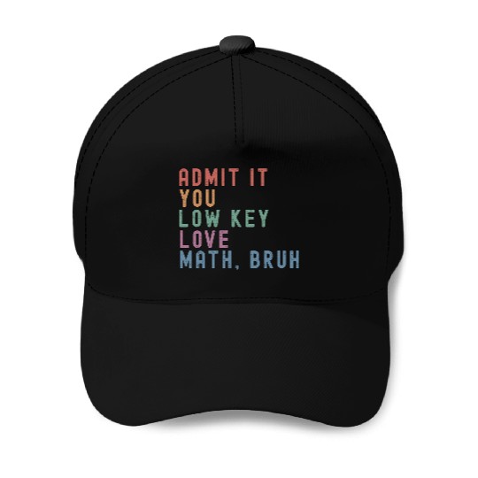 admit it you low key love math, bruh Baseball Caps