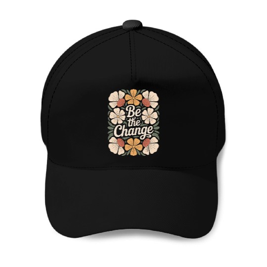Be The Change Boho Flower Vintage Motivational Baseball Caps