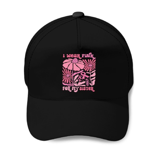 I Wear pink for my SIster Baseball Caps