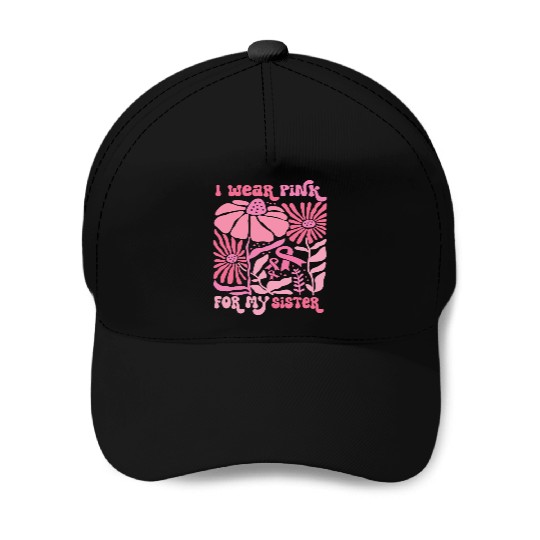I Wear pink for my SIster Baseball Caps