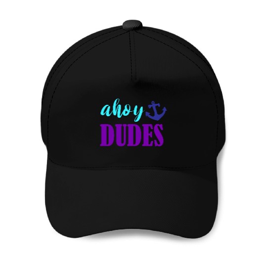 Ahoy Dudes Nautical Summer Baseball Caps