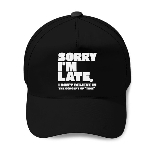 Sorry I'm Late Sarcastic Quote Baseball Caps