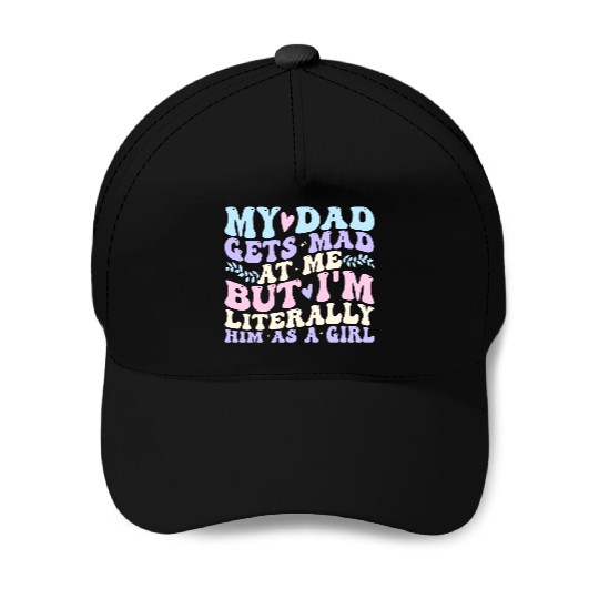 My dad gets mad at me but I'm Literally him as a Baseball Caps