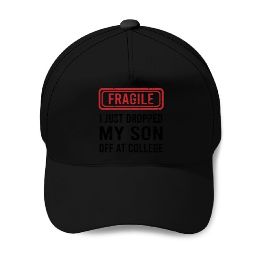 Fragile I Just Dropped My Son Off at College Baseball Caps