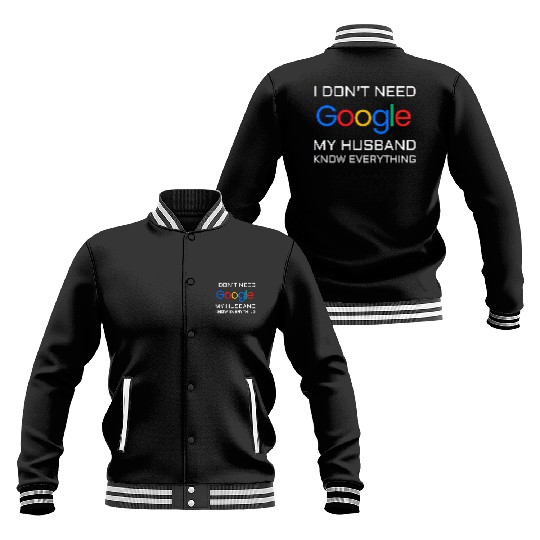 I don t need google my husband know everything Baseball Jackets