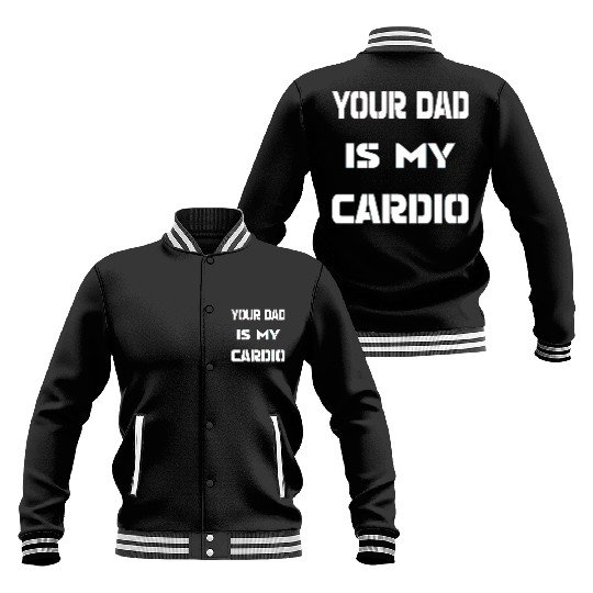 Your dad is my cardio Baseball Jackets