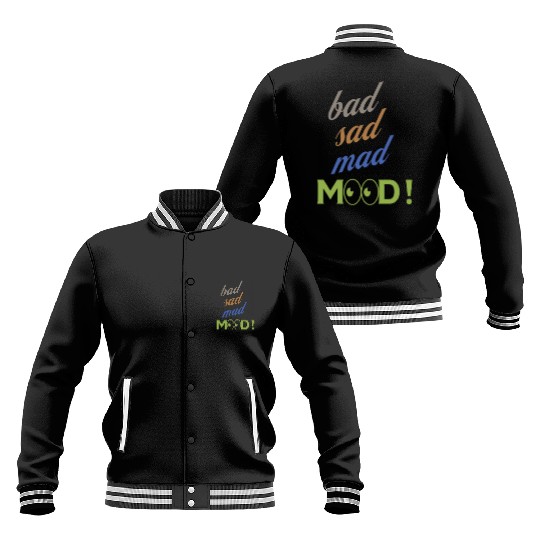 bad sad mad mood its a cool design for cool people Baseball Jackets