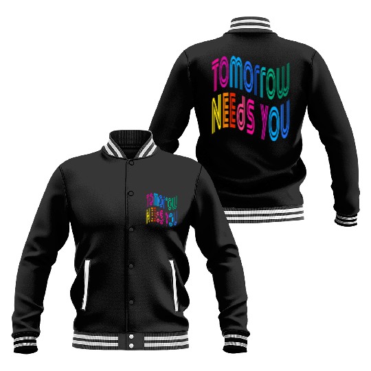 Tomorrow Needs You Motivational Quotes Baseball Jackets